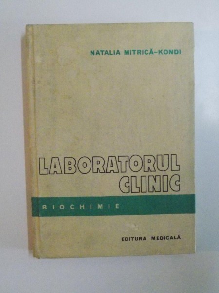LABORATORUL CLINIC , BIOCHIMIE de NATALIA MITRICA - KONDI , 1981