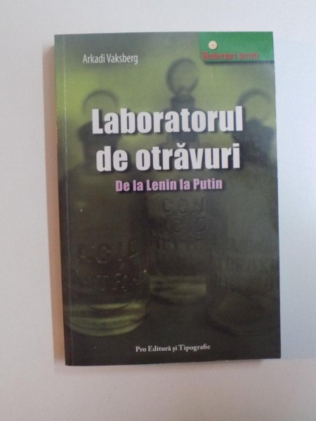 LABORATORUL DE OTRAVURI , DE LA LENIN LA PUTIN de ARKADI VAKSBERG , 2007 * MIC DEFECT COTOR