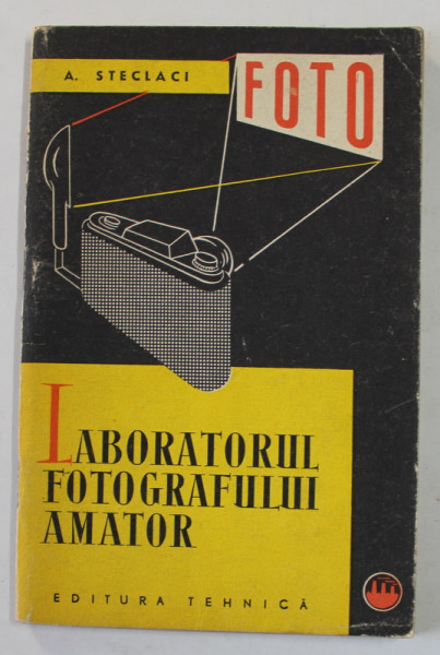 LABORATORUL FOTOGRAFULUI AMATOR de A . STECLACI , 1962