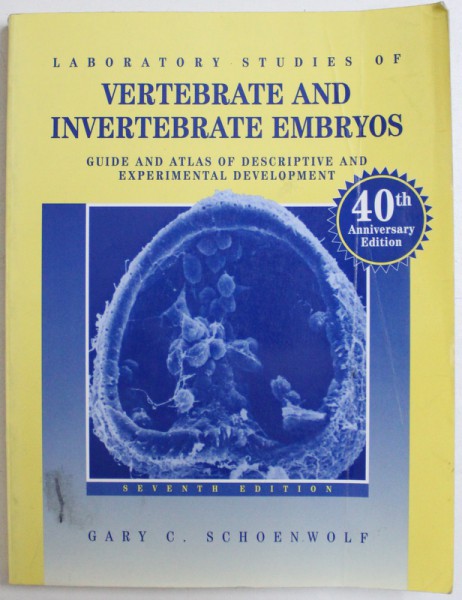 LABORATORY STUDIES OF VERTEBRATE AND INVERTEBRATE EMBRYOS, SEVENTH EDITION by GARY C. SCHOENWOLF, 1995