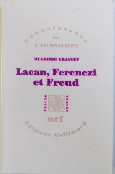 LACAN , FERENCZI ET FREUD par WLADIMIR GRANOFF , COLLECTION " CONNAISSANCE DE L' INCONSCIENT " , 2001
