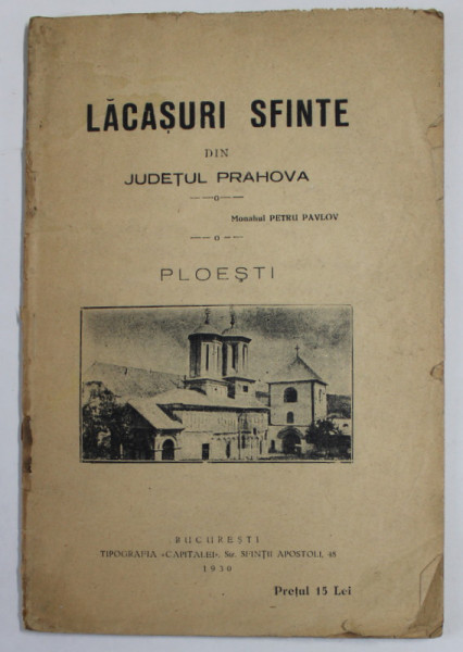 LACASURI SFINTE DIN JUDETUL PRAHOVA -PLOIESTI - BUC. 1930