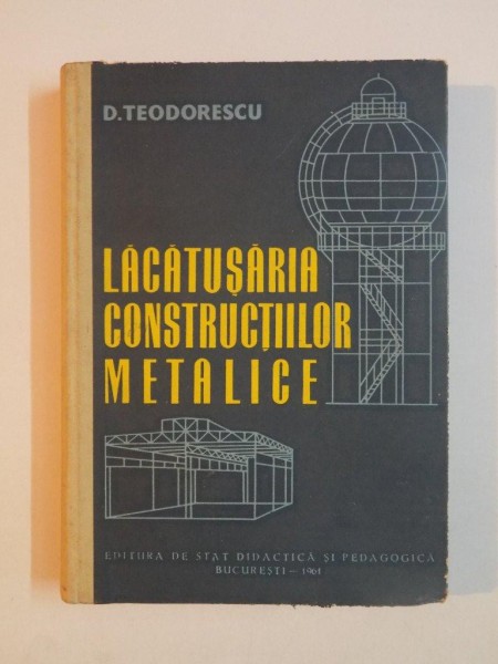 LACATUSARIA CONSTRUCTIILOR METALICE de D. TEODORESCU 1961