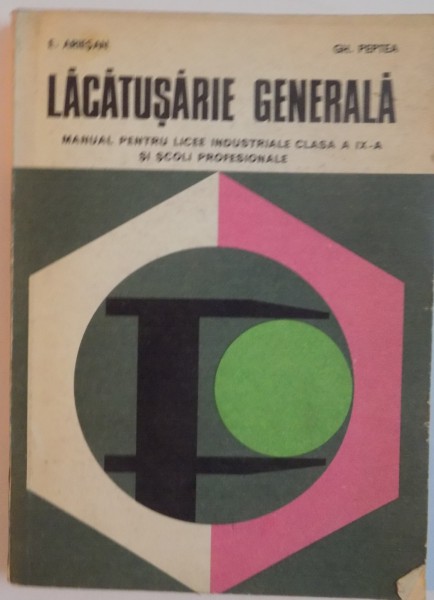 LACATUSARIE GENERALA, MANUAL PENTRU LICEE INDUSTRIALE CLASA A IX-A SI SCOLI PROFESIONALE de E. ARIESAN, GH. PEPTEA, 1977