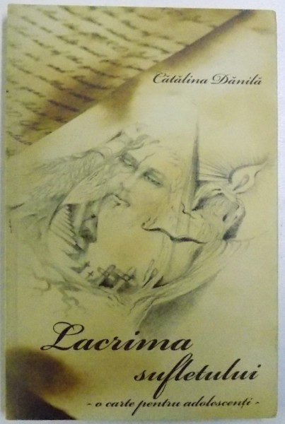 LACRIMA SUFLETULUI  - O CARTE PENTRU ADOLESCENTI  de CATALINA DANILA , 2011