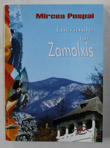 LACRIMILE LUI ZAMOLXIS - POVESTIRI ISTORICE SI LEGENDE REPOVESTITE - NORDUL OLTENIEI de MIRCEA POSPAI , DEDICATIE*