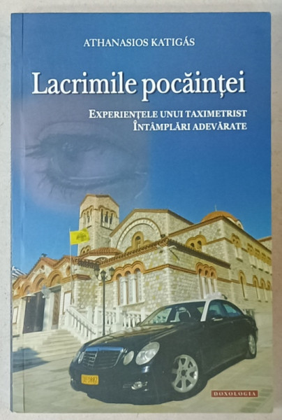 LACRIMILE POCAINTEI , EXEPRIENTELE UNUI TAXIMETRIST , INTAMPLARI ADEVARATE de ATHANASIOS KATIGAS , 2015