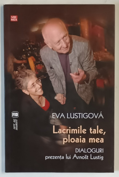LACRIMILE TALE , PLOAIA MEA , DIALOGURI , PREZENTA LUI ARNOST LUSTIG de EVA LUSTIGOVA , 2015
