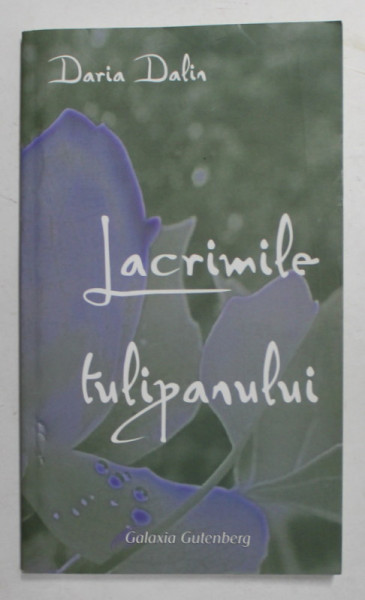 LACRIMILE TULIPANULUI de DARIA DALIN , 2009