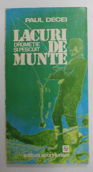 LACURI DE MUNTE . DRUMETIE SI PESCUIT de PAUL DECEI , 1981