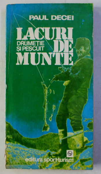 LACURI DE MUNTE - DRUMETIE SI PESCUIT de PAUL DECEI, 1981 , DEDICATIE*