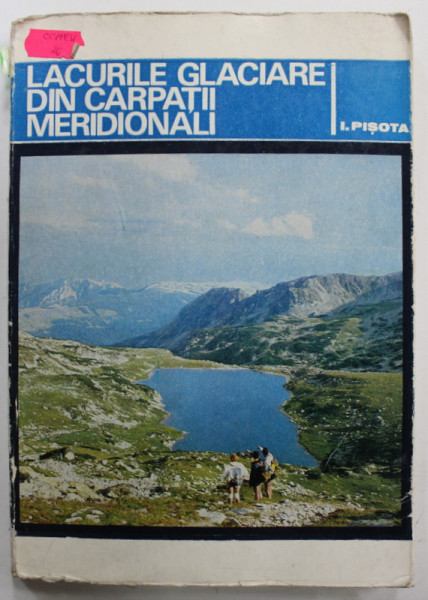 LACURILE GLACIALE DIN CARPATII MERIDIONALI de I. PISOTA , 1971 , DEDICATIE *