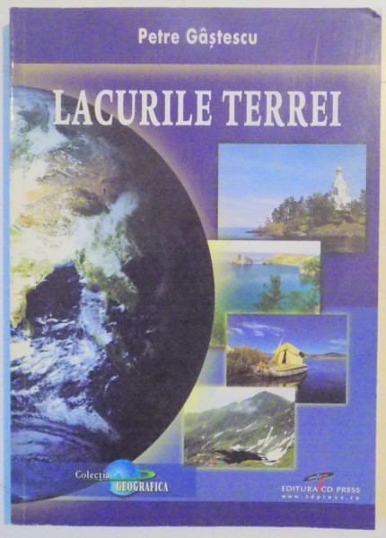LACURILE TERREI de PETRE GASTESCU , EDITIA A 3 A , 2008
