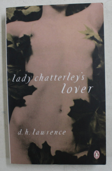 LADY CHATTERLEY ' S LOVER by D . H . LAWRENCE , FIRST PUBLISHED 1928 , 2007