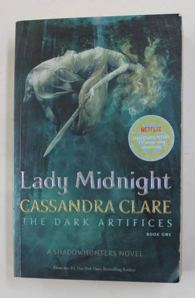LADY MIDNIGHT by CASSANDRA CLARE ,  THE DARK ARTIFICES BOOK ONE , A SHADOWHUNTERS NOVEL , 2016