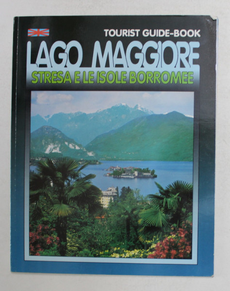 LAGO MAGGIORE - STRESA E LE ISOLE BORROMEE - TOURIST GUIDE - BOOK , ANII '2000