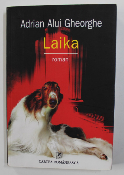 LAIKA - roman de ADRIAN ALUI GHEORGHE , 2014 ,