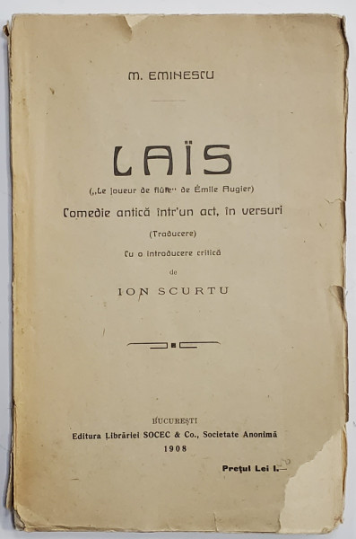 LAIS , COMEDIE ANTICA INTR - UN ACT , IN VERSURI , CU O INTRODUCERE CRITICA DE ION SCURTU , DE MIHAIL EMINESCU , Bucuresti 1908