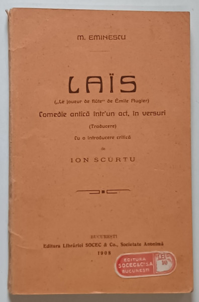 LAIS , COMEDIE ANTICA INTR - UN ACT , IN VERSURI , CU O INTRODUCERE CRITICA DE ION SCURTU , DE MIHAIL EMINESCU , Bucuresti 1908