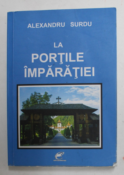 LA PORTILE IMPARATIEI de ALEXANDRU SURDU , 2016 , DEDICATIE *