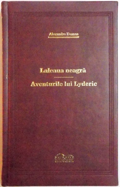 LALEAUA NEAGRA / AVENTURILE LUI LYDERIC de ALEXANDRE DUMAS , 2009, COLECTIA ADEVARUL DE LUX