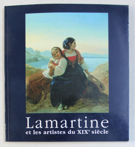 LAMARTINE ET LES ARTISTES DU XIX e SIECLE  , par ANNE  - MARIE DE BREM et MARIE  - RENEE MORIN , 1991