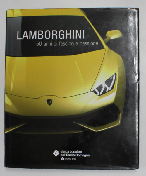 LAMBORGHINI - 50 ANNI DI FASCINO E PASSIONE , a cura di DANIELE BUZZONETTI , 2014