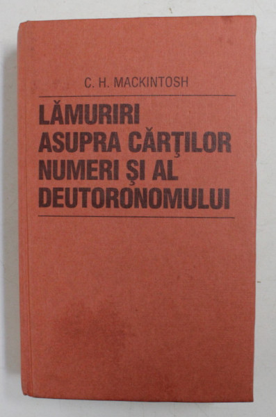 LAMURIRI ASUPRA CARTILOR NUMERI SI DEUTERONOMULUI de C.H. MACKINTOSH , 1999