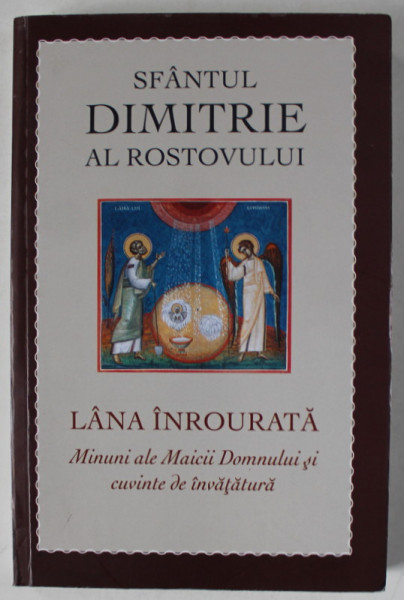 LANA INROURATA , MINUNI ALE MAICII DOMANULUI SI CUVINTE DE INVATATURA de SFANTUL DIMITRIE AL ROSTOVULUI , 2024