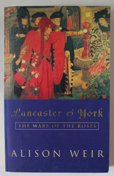 LANCASTER and YORK , THE WARS OF THE ROSES by ALISON WEIR , 1998