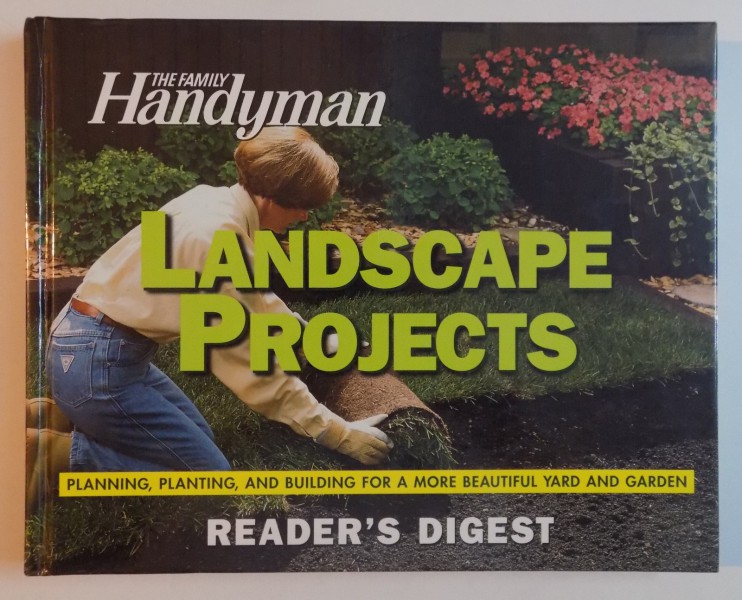 LANDSCAPE PROJECTS , THE FAMILY HANDYMAN , PANNING , PLANTING , AND BUILDING FOR A MORE BEAUTIFUL YARD AND GARDEN , 1998