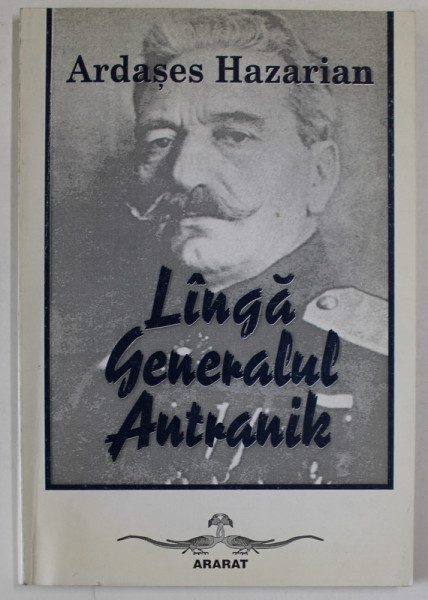 LANGA GENERALUL ANTRANIK de ARDASES HAZARIAN , 2004