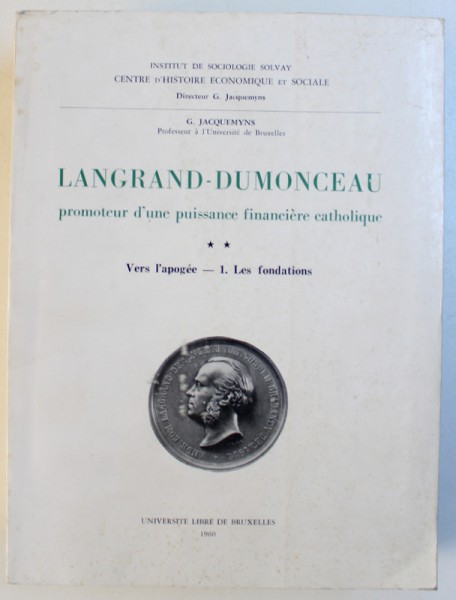 LANGRAND  - DUMONCEAU - PROMOTEUR D' UNE PUISSANCE FINANCIERE CATHOLIQUE , VERS L' APOGEE  - 1. LES FONDATIONS  par G. JACQUEMYNS , 1960