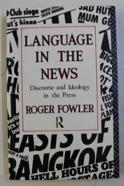 LANGUAGE IN THE NEWS - DISCOURSE AND IDEOLOGY IN THE PRESS by ROGER FOWLER , 1991