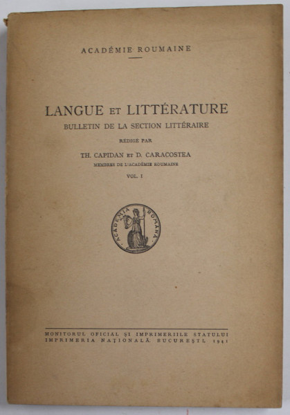 LANGUE ET LITTERATURE - BULLETIN DE LA SECTION LITTERAIRE , redige par TH. CAPIDAN et D. CARACOSTEA , VOL. 1  , 1941