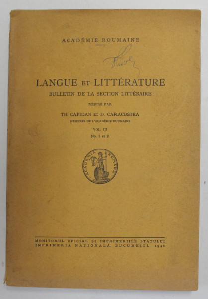 LANGUE ET LITTERATURE - BULLETIN DE LA SECTION LITTERAIRE redige par TH. CAPIDAN et D. CARACOSTEA  , VOL. III , NO. 1 et 2 , 1946