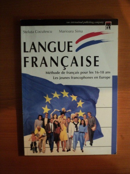 LANGUE FRANCAISE , METHODE DE FRANCAIS POUR LES 16-18 ANS , LES JEUNES FRANCOPHONES EN EUROPE de STELUTA COCULESCU , MARIOARA SIMA