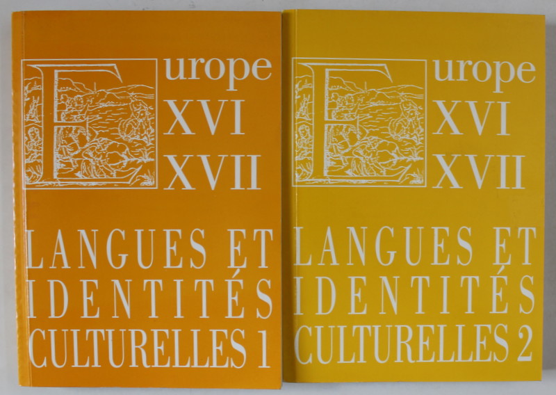 LANGUES ET IDENTITES CULTURELLES DANS L 'EUROPE DES XVI e et XVII e SIECLE , VOLUMELE I - II ,  2005