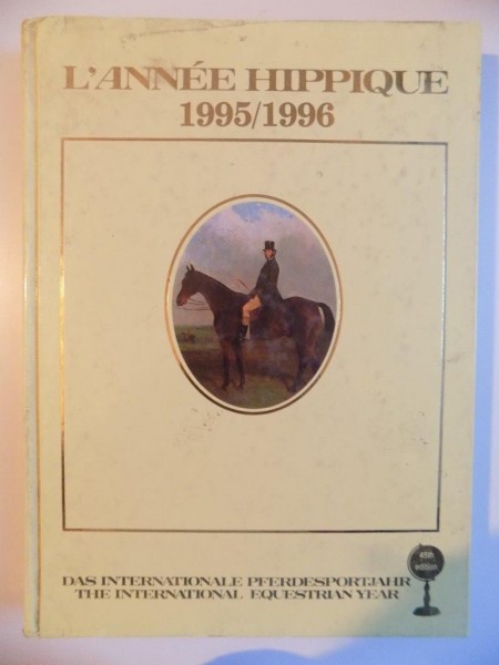 L'ANNE HIPPIQUE 1995/1996 , DAS INTERNATIONALE PFERDESPORTJAHR  , THE INTERNATIONAL EQUESTRIAN YEAR , 45th EDITION de HENK BRUGER