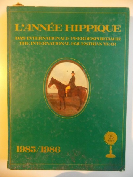 L'ANNE HIPPIQUE , DAS INTERNATIONAL PFERDESPORTJAHR , THE INTERNATIONAL EQUESTRIAN YEAR 1985 / 1986 , 35th EDITION
