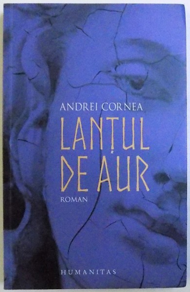 LANTUL DE AUR - ROMAN  de ANDREI CORNEA , 2017 , DEDICATIE PENTRU NICOLAE MANOLESCU ,  2017