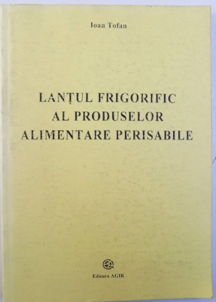 LANTUL FRIGORIFIC AL PRODUSELOR ALIMENTARE PERISABILE de IOAN TOFAN , 2005