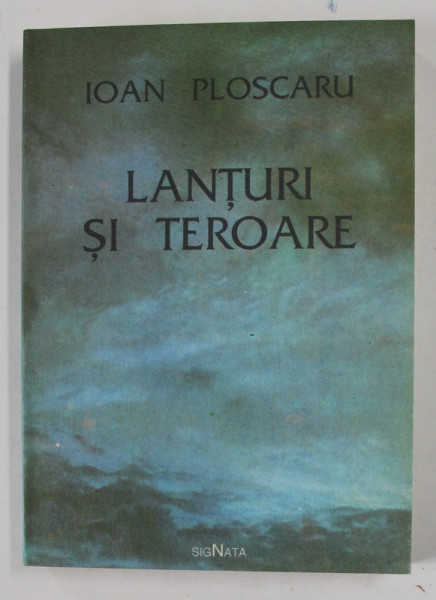 LANTURI si TEROARE de IOAN PLOSCARU , 1994 , EDITIA A II-A