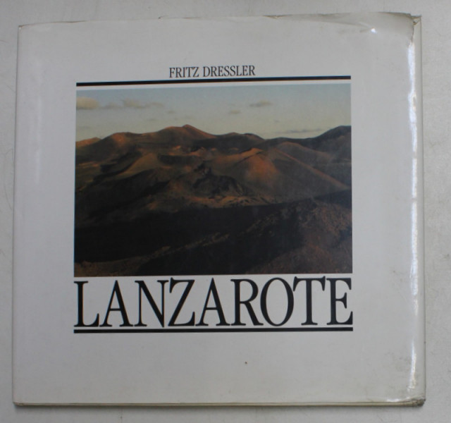 LANZAROTE , fotografiert von FRITZ DRESSLER , EDITIE IN GEMANA SI SPANIOLA , 1984