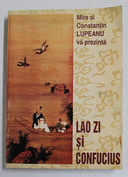 LAO ZI SI CONFUCIUS de MIRA SI CONSTANTIN LUPEANU , TEXTE FUNDAMENTALE , 1997 , DEDICATIE *