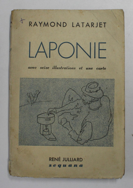 LAPONIE - RECIT D ; UN VOYAGE -  AVEC SEIZE ILLUSTRATIONS ET UNE CARTE par RAYMOND LATARJET , 1943