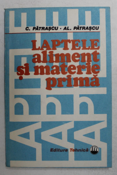 LAPTELE , ALIMENT SI MATERIE PRIMA de C. PATRASCU ..AL. PATRASCU , 1985 , DEDICATIE *