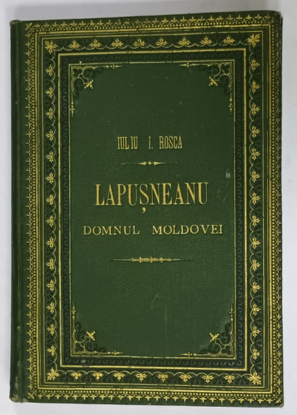 LAPUSNEANU , DOMNUL MOLDOVEI , TRAGEDIE de IULIU T. ROSCA , cu o reproductiune dupa tabloul D- lui STANCESCU ' MOARTEA LUI LAPUSNEANU ' , 1886