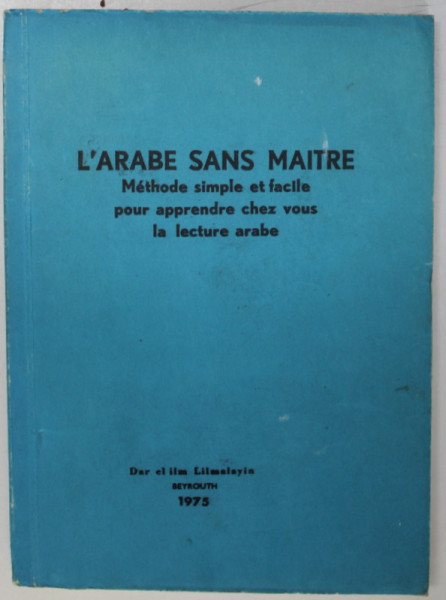 L'ARABE SANS MAITRE, METHODE SIMPLE ET FACILE POUR APPRENDRE CHEZ VOUS LA LECTURE ARABE , 1975