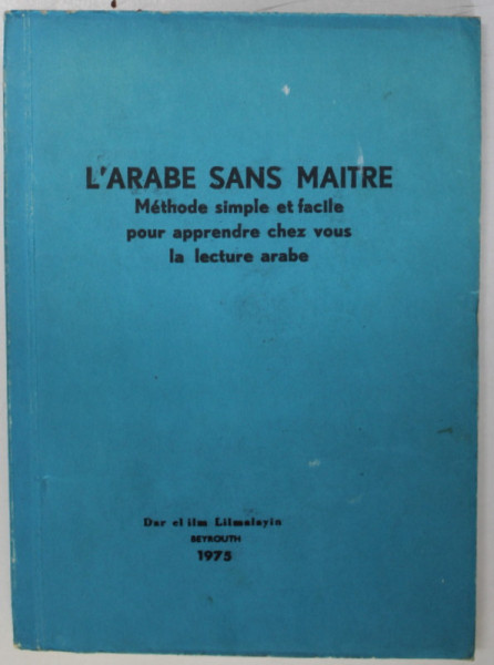 L'ARABE SANS MAITRE, METHODE SIMPLE ET FACILE POUR APPRENDRE CHEZ VOUS LA LECTURE ARABE , 1975